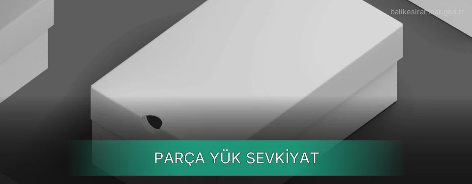 Balıkesir Parça Yük Ambar Firmaları